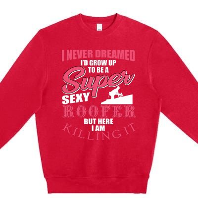 Funny Roofer Design Craft Roofing Saying Roofer Premium Crewneck Sweatshirt