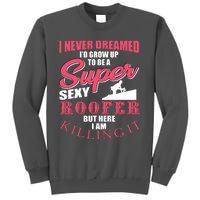 Funny Roofer Design Craft Roofing Saying Roofer Tall Sweatshirt