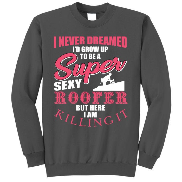 Funny Roofer Design Craft Roofing Saying Roofer Tall Sweatshirt