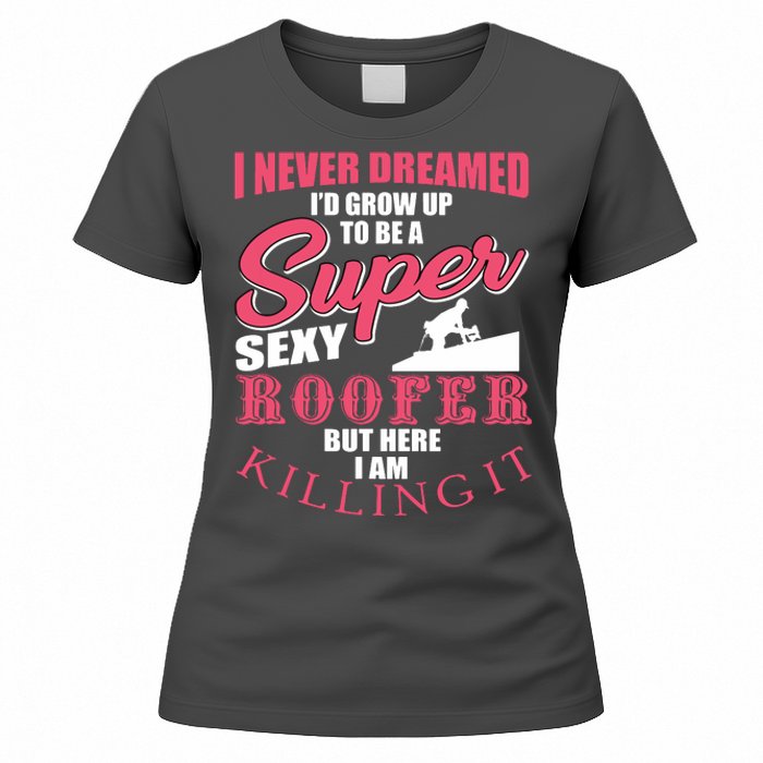 Funny Roofer Design Craft Roofing Saying Roofer Women's T-Shirt