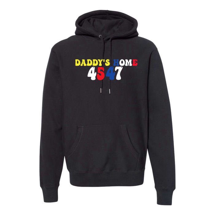 Funny Return DaddyS Home From Garbage Trump President 45 47 Premium Hoodie