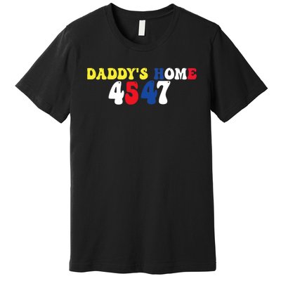 Funny Return DaddyS Home From Garbage Trump President 45 47 Premium T-Shirt