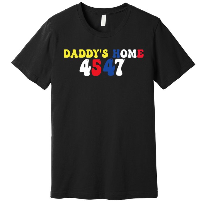 Funny Return DaddyS Home From Garbage Trump President 45 47 Premium T-Shirt