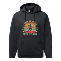 Funny Runner Dad Running Dad I Run To Keep Up With My Performance Fleece Hoodie