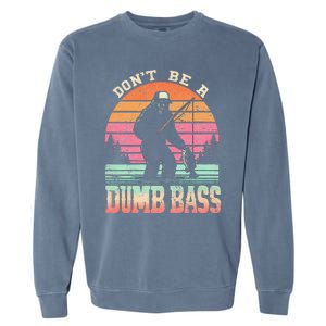 Funny Retro DonT Be A Dumb Bass Manfishing Sasquatch Garment-Dyed Sweatshirt