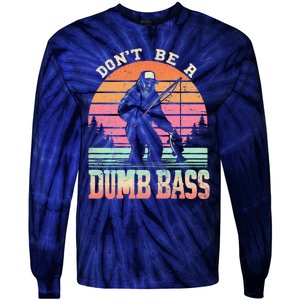 Funny Retro DonT Be A Dumb Bass Manfishing Sasquatch Tie-Dye Long Sleeve Shirt