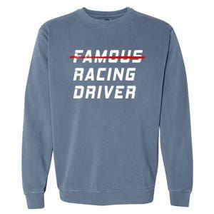 Famous Racing Driver Funny Quote For Car And Racing Fans Gift Garment-Dyed Sweatshirt