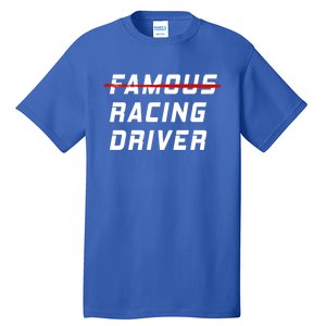 Famous Racing Driver Funny Quote For Car And Racing Fans Gift Tall T-Shirt