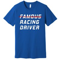 Famous Racing Driver Funny Quote For Car And Racing Fans Gift Premium T-Shirt