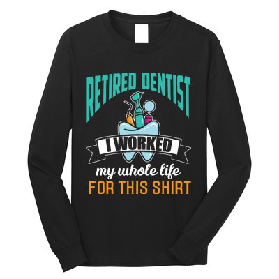 Funny Retired Dentist For This Humor Dentist Retirement Gift Long Sleeve Shirt