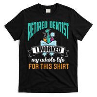 Funny Retired Dentist For This Humor Dentist Retirement Gift T-Shirt