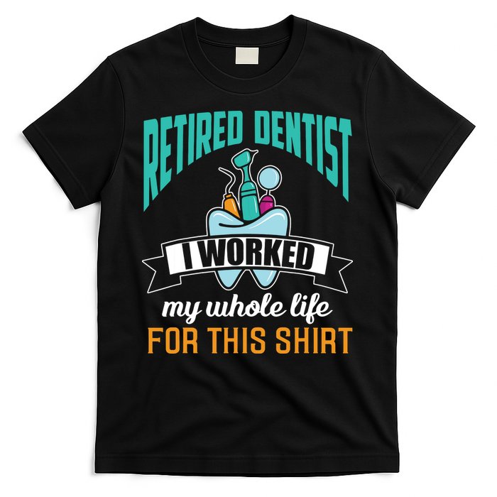 Funny Retired Dentist For This Humor Dentist Retirement Gift T-Shirt