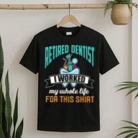 Funny Retired Dentist For This Humor Dentist Retirement Gift T-Shirt