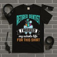 Funny Retired Dentist For This Humor Dentist Retirement Gift T-Shirt