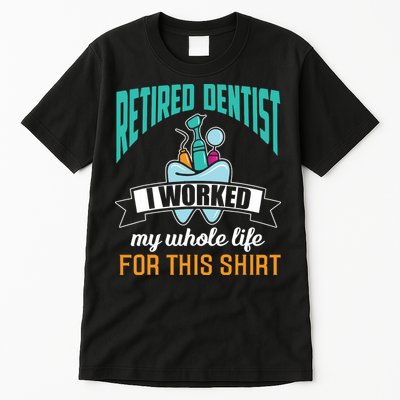 Funny Retired Dentist For This Humor Dentist Retirement Gift Tall T-Shirt