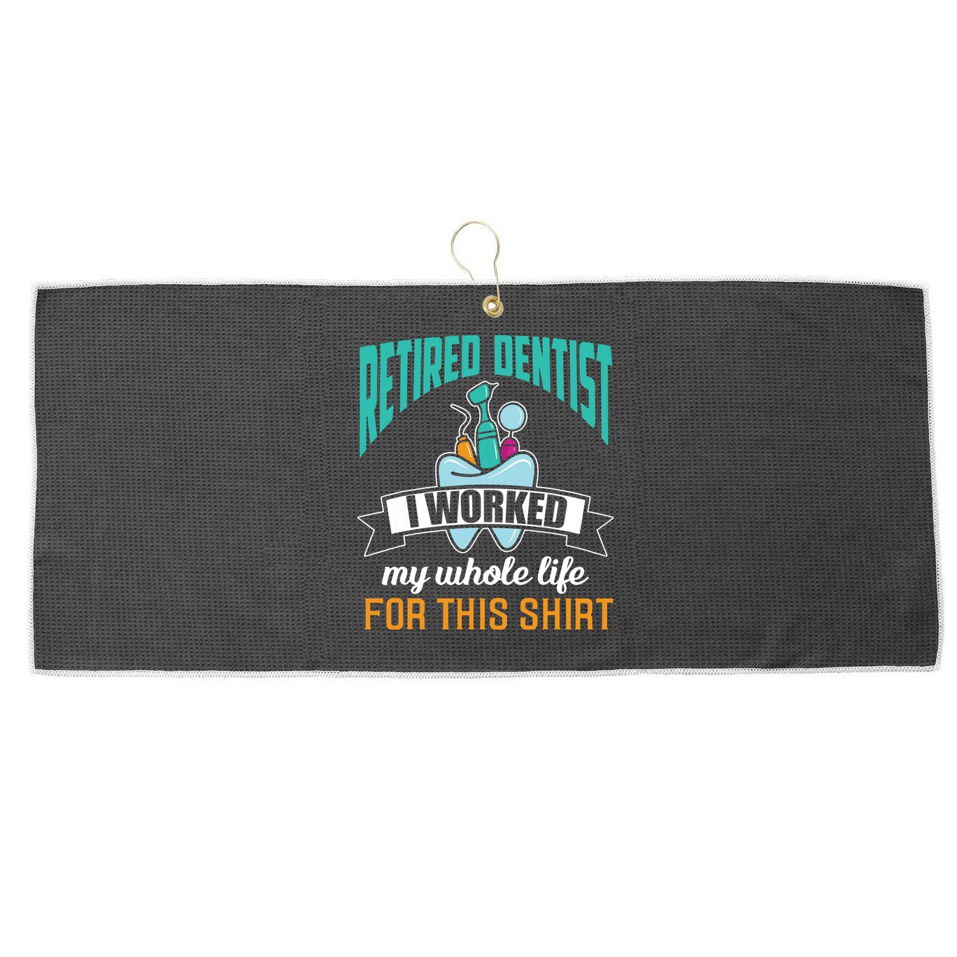 Funny Retired Dentist For This Humor Dentist Retirement Gift Large Microfiber Waffle Golf Towel