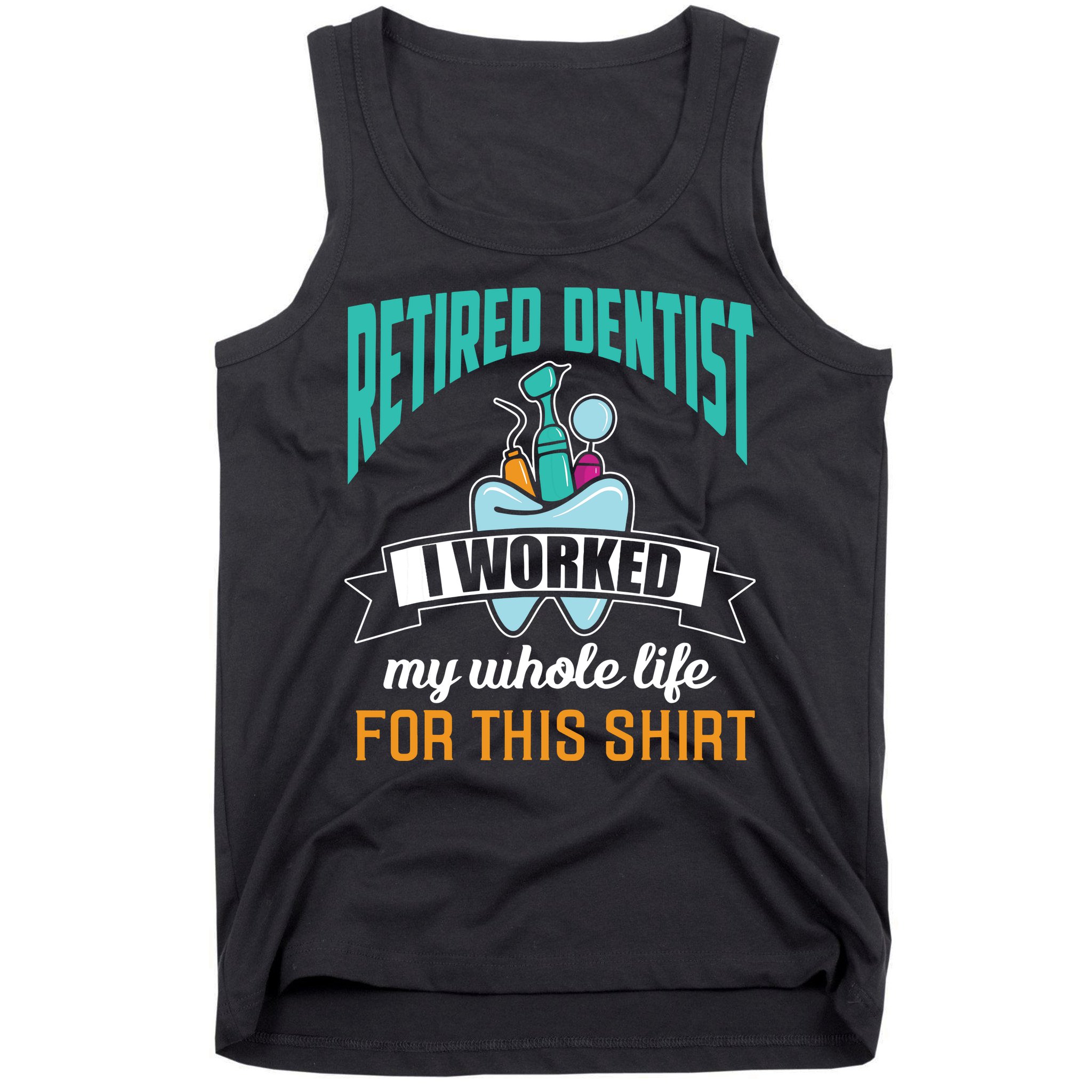 Funny Retired Dentist For This Humor Dentist Retirement Gift Tank Top