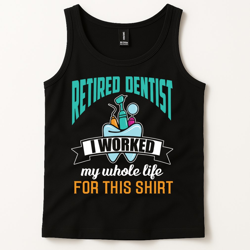 Funny Retired Dentist For This Humor Dentist Retirement Gift Tank Top