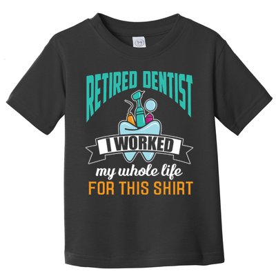 Funny Retired Dentist For This Humor Dentist Retirement Gift Toddler T-Shirt