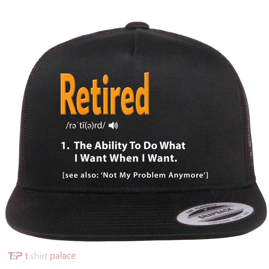 Funny Retired Definition Gift Funny Retirement Gag Gift Flatbill Hat