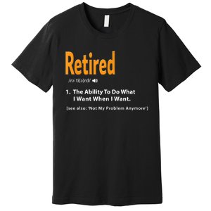 Funny Retired Definition Gift Funny Retirement Gag Gift Premium T-Shirt