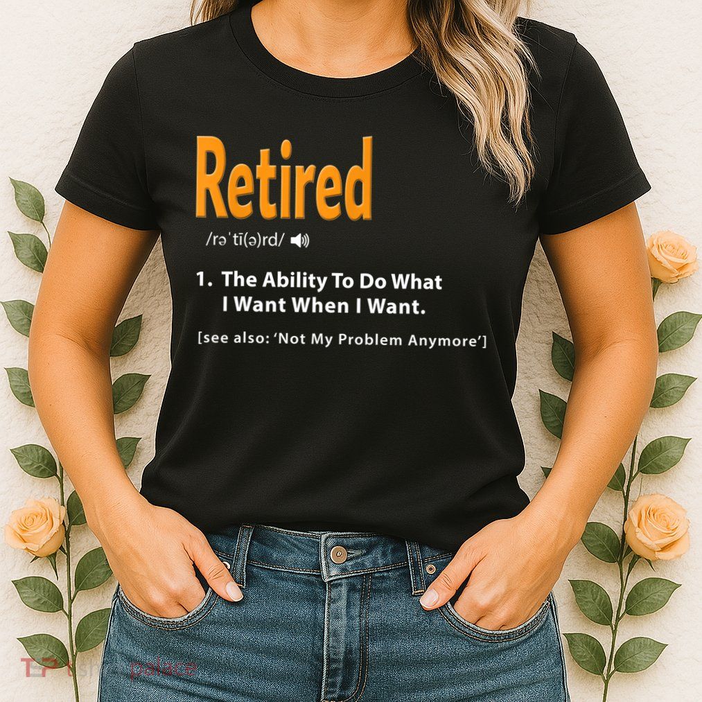 Funny Retired Definition Gift Funny Retirement Gag Gift Womens T-Shirt