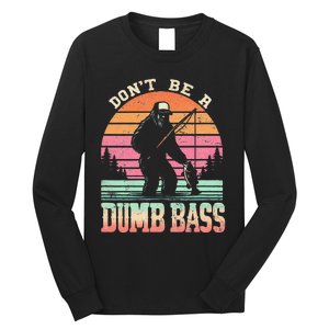 Funny Retro Dont Be A Dumb Bass Fishing Sasquatch Gift Long Sleeve Shirt