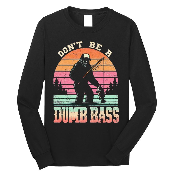 Funny Retro Dont Be A Dumb Bass Fishing Sasquatch Gift Long Sleeve Shirt