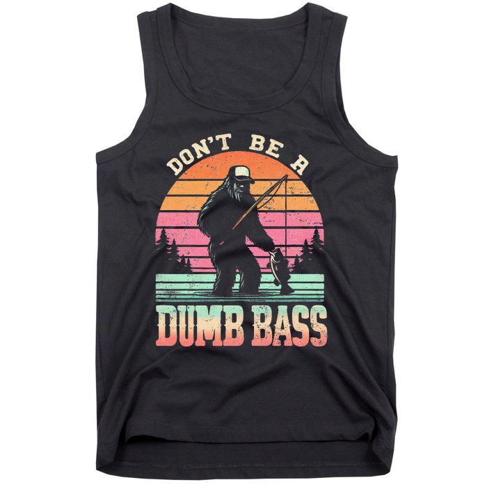 Funny Retro Dont Be A Dumb Bass Fishing Sasquatch Gift Tank Top