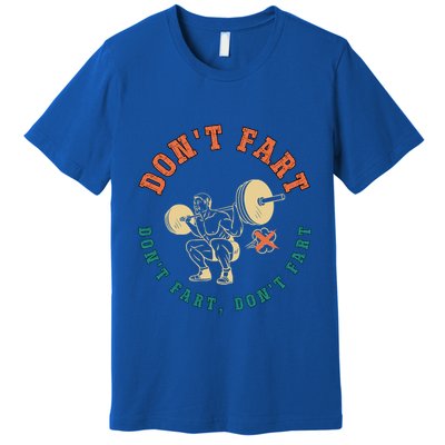 Funny Retro DonT Fart DonT Fart Powerlifting Weightlifting Gift Premium T-Shirt