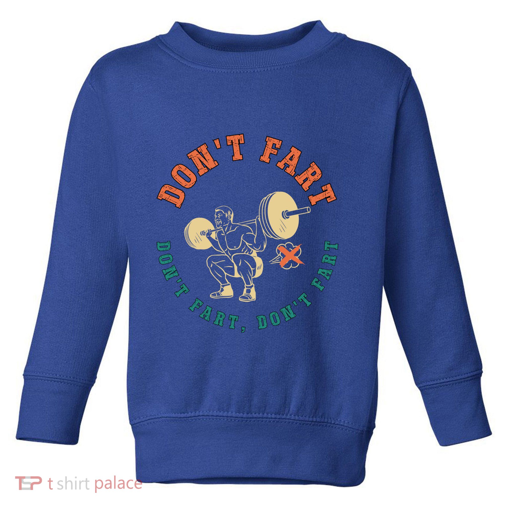 Funny Retro DonT Fart DonT Fart Powerlifting Weightlifting Gift Toddler Sweatshirt