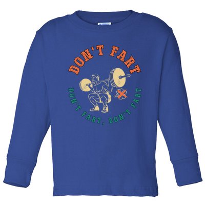 Funny Retro DonT Fart DonT Fart Powerlifting Weightlifting Gift Toddler Long Sleeve Shirt