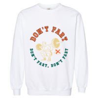 Funny Retro DonT Fart DonT Fart Powerlifting Weightlifting Gift Garment-Dyed Sweatshirt
