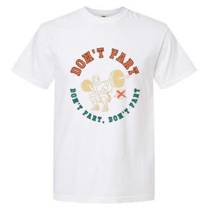 Funny Retro DonT Fart DonT Fart Powerlifting Weightlifting Gift Garment-Dyed Heavyweight T-Shirt