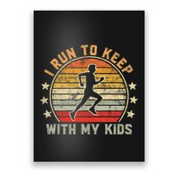 Funny Runner Dad Running Dad I Run To Keep Up With My Poster