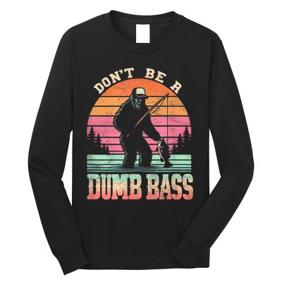 Funny Retro Dont Be A Dumb Bass Fishing Sasquatch Long Sleeve Shirt