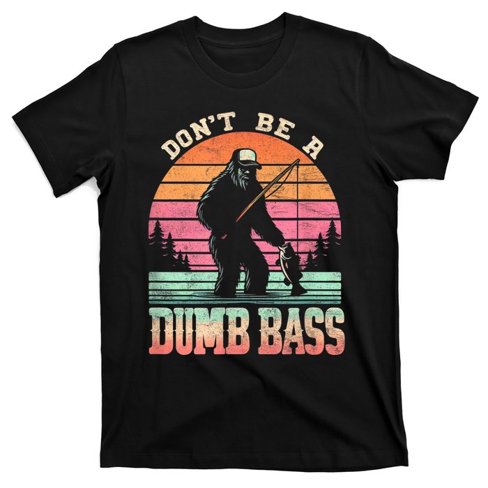 Funny Retro Dont Be A Dumb Bass Fishing Sasquatch T-Shirt