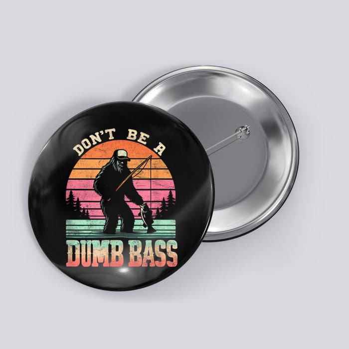 Funny Retro Dont Be A Dumb Bass Fishing Sasquatch Button