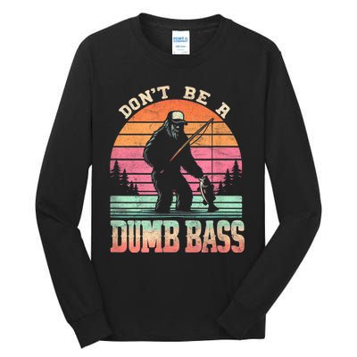 Funny Retro Dont Be A Dumb Bass Fishing Sasquatch Tall Long Sleeve T-Shirt