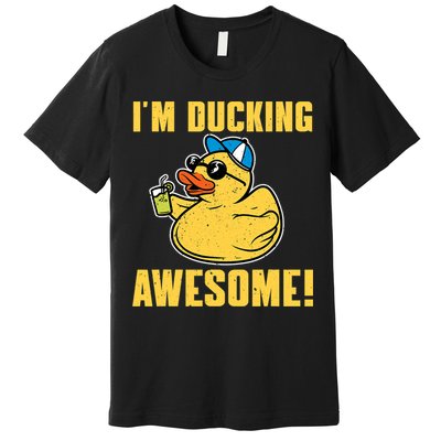 Funny Rubber Ducky Saying Im Ducking Awesome Duckie Premium T-Shirt