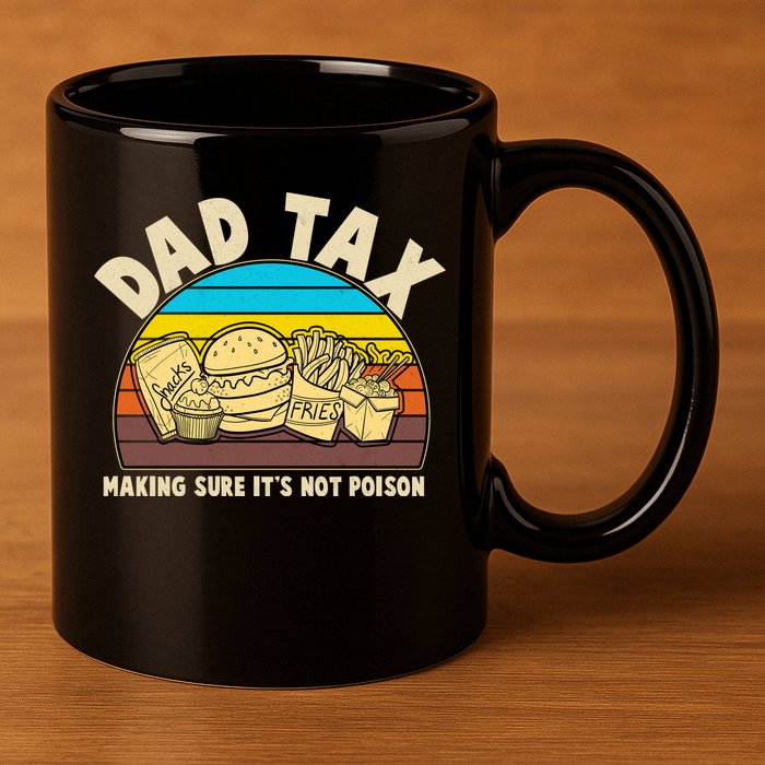 Funny Retro Dad Tax Making Sure Its Not Poison 11oz C Handle Ceramic Mug