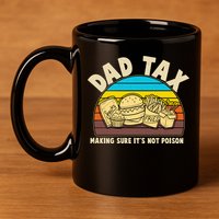 Funny Retro Dad Tax Making Sure Its Not Poison 11oz C Handle Ceramic Mug