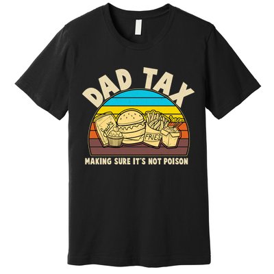 Funny Retro Dad Tax Making Sure Its Not Poison Premium T-Shirt