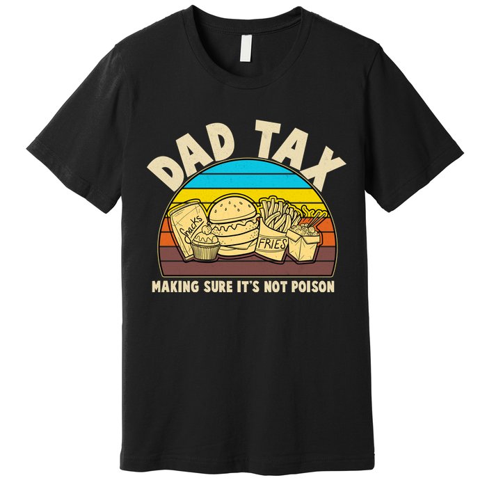 Funny Retro Dad Tax Making Sure Its Not Poison Premium T-Shirt