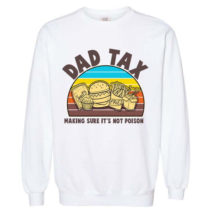 Funny Retro Dad Tax Making Sure Its Not Poison Garment-Dyed Sweatshirt