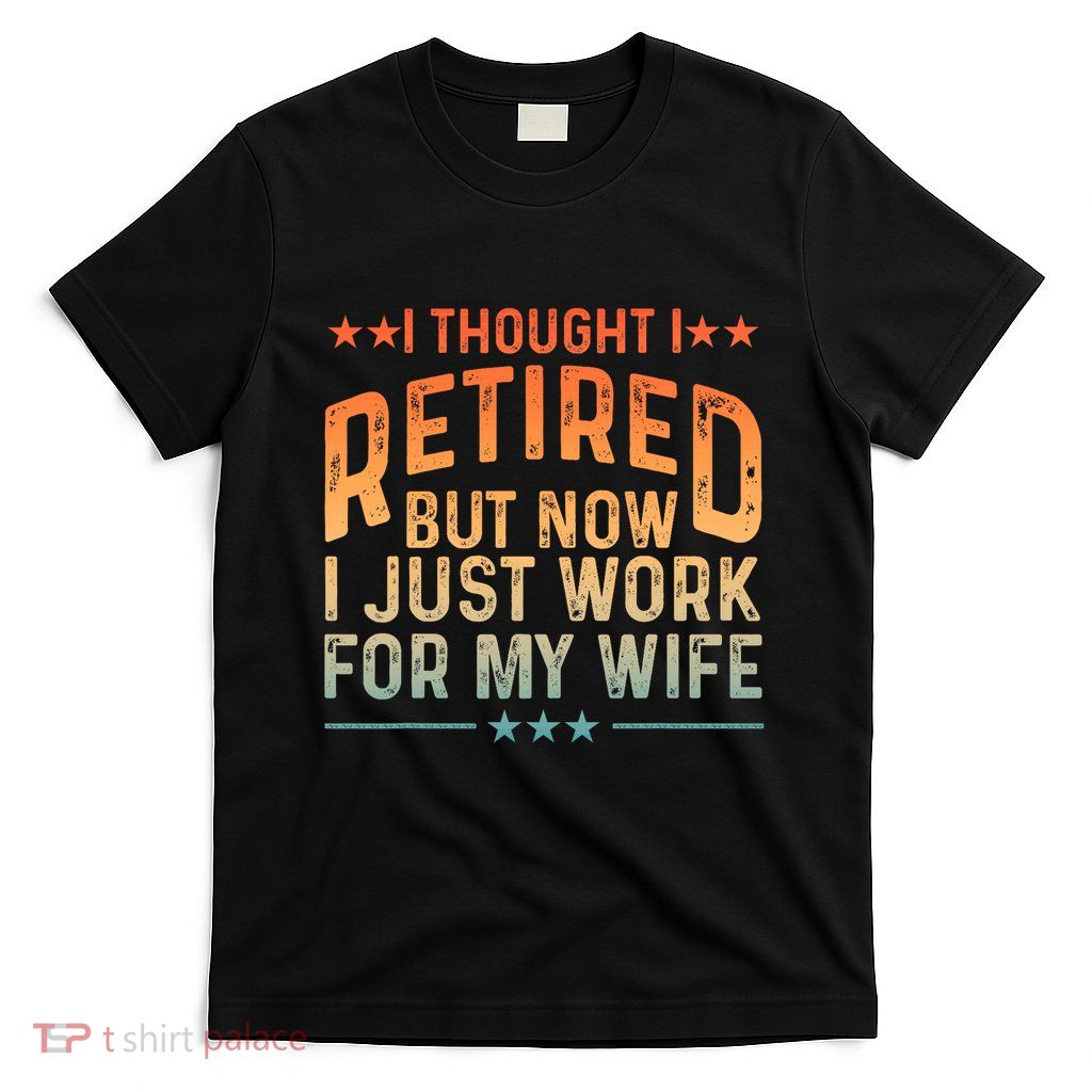 Funny Retired Design Retired Retiree Retirement T-Shirt