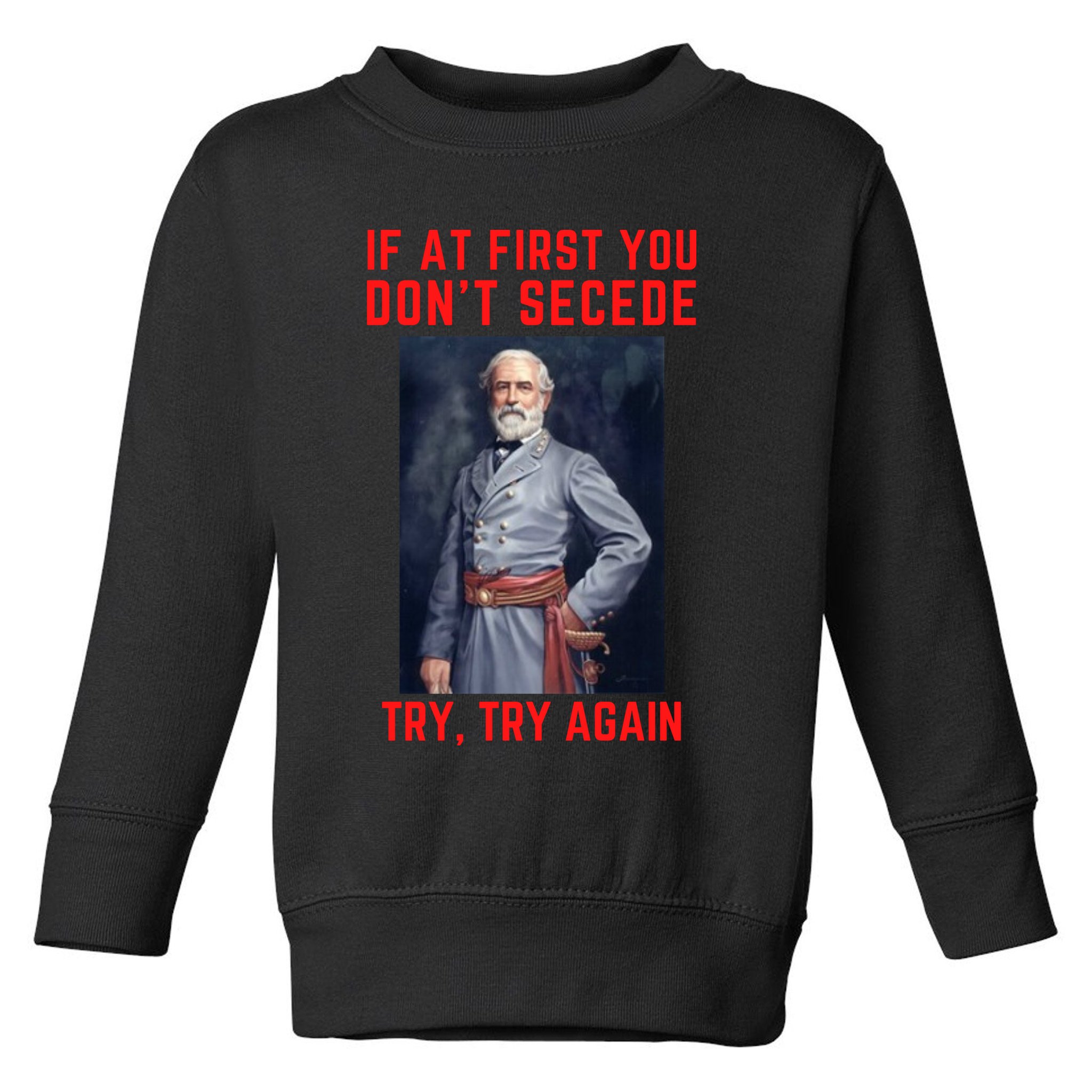 Funny Robert E. Lee Secede Civil War Secession Toddler Sweatshirt