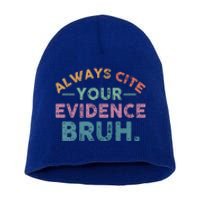 Funny Retro English Teacher Always Cite Your Evidence Bruh Gift Short Acrylic Beanie