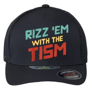 Funny Rizz Em With The Tism Meme Autistic Quote Funny Gift Flexfit Unipanel Trucker Cap