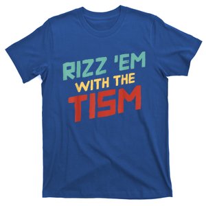 Funny Rizz Em With The Tism Meme Autistic Quote Funny Gift T-Shirt